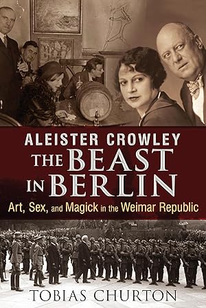Bild des Verkufers fr Aleister Crowley: The Beast in Berlin: Art, Sex, and Magick in the Weimar Republic zum Verkauf von moluna
