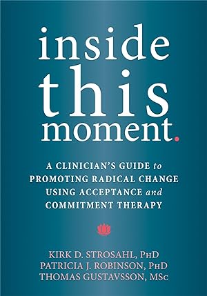 Bild des Verkufers fr Inside This Moment: A Clinician\ s Guide to Promoting Radical Change Using Acceptance and Commitment Therapy zum Verkauf von moluna