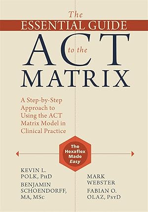 Bild des Verkufers fr The Essential Guide to the ACT Matrix: A Step-By-Step Approach to Using the ACT Matrix Model in Clinical Practice zum Verkauf von moluna