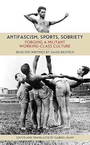 Bild des Verkufers fr Antifascism, Sports, Sobriety: Forging a Militant Working-Class Culture zum Verkauf von moluna