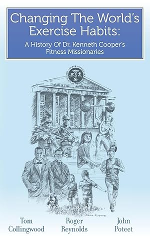 Seller image for Changing The World\ s Exercise Habits: A History Of Dr. Kenneth Cooper\ s Fitness Missionaries for sale by moluna