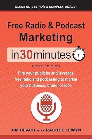 Seller image for Free Radio & Podcast Marketing In 30 Minutes: Fire your publicist and leverage free radio and podcasting to market your business, brand, or idea for sale by moluna