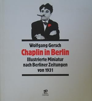Seller image for Chaplin in Berlin. Illustrierte Miniatur nach Berliner Zeitungen von 1931. for sale by Antiquariat Bernd Preler