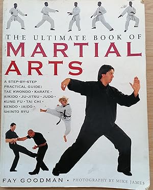 Imagen del vendedor de The Ultimate Book of Martial Arts: A Step-by-Step Practical Guide: Tae Kwondo, Karate, Aikido, Ju-Jitsu, Judo, Kung Fu, Tai Chi, Kendo, Iaido and Shinto Ryu a la venta por TU LIBRO DE OCASION