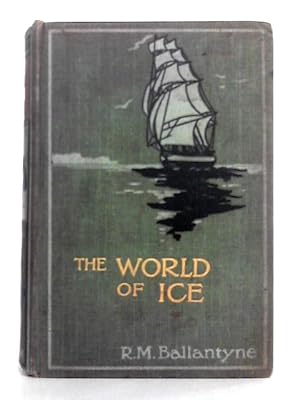 Bild des Verkufers fr The World of Ice, or the Whaling Cruise of "The Dolphin" zum Verkauf von World of Rare Books