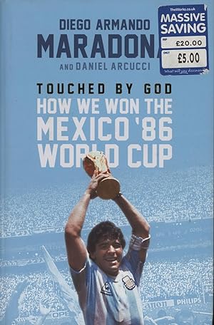 Seller image for TOUCHED BY GOD - HOW WE WON THE MEXICO '86 WORLD CUP for sale by Sportspages