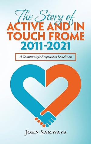 Bild des Verkufers fr The Story of Active and in Touch Frome 2011-2021: A Community\ s Response to Loneliness zum Verkauf von moluna