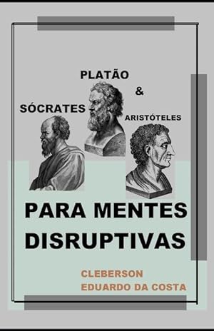 Bild des Verkufers fr Scrates, Plato e Aristteles Para Mentes Disruptivas zum Verkauf von moluna