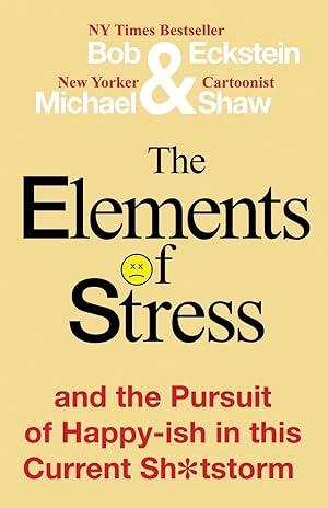 Bild des Verkufers fr The Elements of Stress and the Pursuit of Happy-ish in this Current Sh*tstorm zum Verkauf von moluna