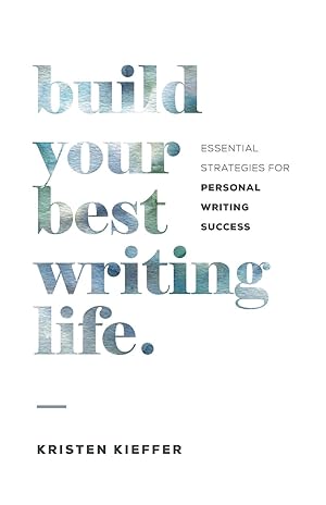 Imagen del vendedor de Build Your Best Writing Life: Essential Strategies for Personal Writing Success a la venta por moluna