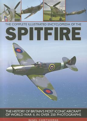Bild des Verkufers fr The Complete Illustrated Encyclopedia of the Spitfire: The History of Britain\ s Most Iconic Aircraft of World War II, in Over 250 Photographs zum Verkauf von moluna