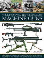 Image du vendeur pour The Illustrated Encyclopedia of Machine Guns: A History and Directory of Machine Guns from the 19th Century to the Present Day, Shown in 220 Photograp mis en vente par moluna