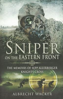 Bild des Verkufers fr Sniper on the Eastern Front: The Memoirs of Sepp Allerberger, Knights Cross zum Verkauf von moluna