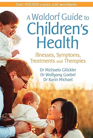 Bild des Verkufers fr A Waldorf Guide to Children\ s Health: Illnesses, Symptoms, Treatments and Therapies zum Verkauf von moluna