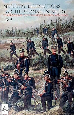 Immagine del venditore per The Musketry Instructions for the German Infantry 1887: (Schiessvorshrift fur die Infanterie) Translated for the intelligence Division War Office venduto da moluna