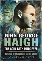 Seller image for John George Haigh, the Acid-Bath Murderer: A Portrait of a Serial Killer and His Victims for sale by moluna