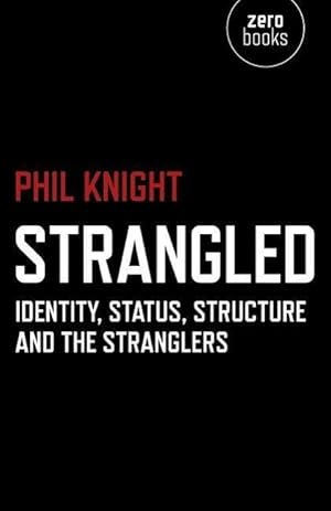 Bild des Verkufers fr Strangled - Identity, Status, Structure and The Stranglers zum Verkauf von moluna