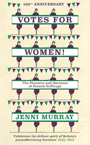 Bild des Verkufers fr Votes for Women!: The Pioneers and Heroines of Female Suffrage (from the Pages of a History of Britain in 21 Women) zum Verkauf von moluna