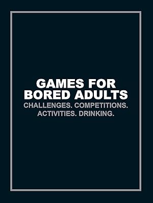 Image du vendeur pour Games for Bored Adults: Challenges. Competitions. Activities. Drinking. mis en vente par moluna