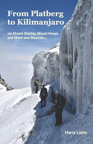 Bild des Verkufers fr From Platberg to Kilimanjaro: via Mount Stanley, Mount Kenya, and Mont-aux-Sources. zum Verkauf von moluna
