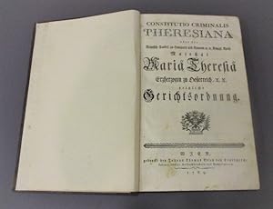 Constitutio Criminalis Theresiana, oder der Römisch-Kaiserl. zu Hungarn und Böheim etc. etc. Köni...