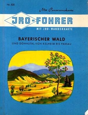 JRO - Führer: Bayrischer Wald und Donautal von Kelheim bis Passau. Ausgearbeitet unter Mitwirkung...