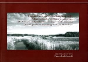 Image du vendeur pour Pradizieje i wczesna historia Kargowej i okolic - Polsko-miemcieckie spotkania z archeologia // Die Vor-und Frhgeschichte von Kargowa und Umgebung - Deutsch-polnische Begegnungen mit der Archologie. mis en vente par nika-books, art & crafts GbR