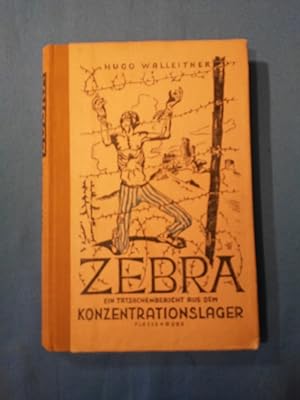 Zebra : Ein Tatsachenbericht aus d. Konzentrationslager Flossenbürg. Mit 34 Bildern d. Verf.