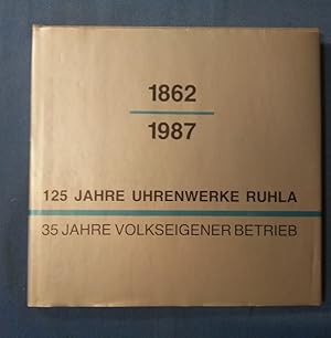 1862 - 1987 : 125 Jahre Uhrenwerke Ruhla. 35 Jahre Volkseigener Betrieb.