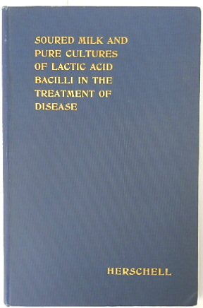 Soured Milk and Pure Cultures of Lactic Acid Bacilli in the Treatment of Disease