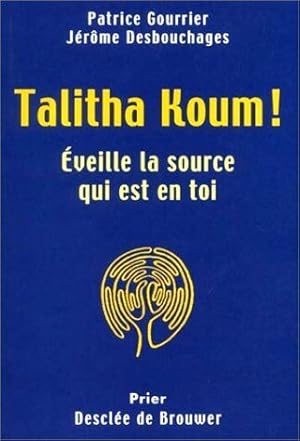 Talitha Koum : Eveille la source qui est en toi