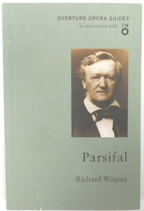 Parsifal (Overture Opera Guides in Association with the English National Opera)