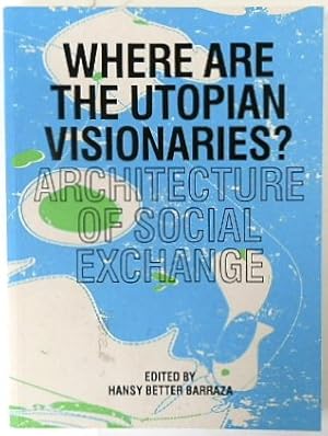 Bild des Verkufers fr Where are the Utopian Visionaries?: Architecture of Social Exchange zum Verkauf von PsychoBabel & Skoob Books