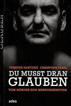 Imagen del vendedor de Du musst dran glauben. Vom Mrder zum Menschenretter (Widmungsexemplar) a la venta por Paderbuch e.Kfm. Inh. Ralf R. Eichmann