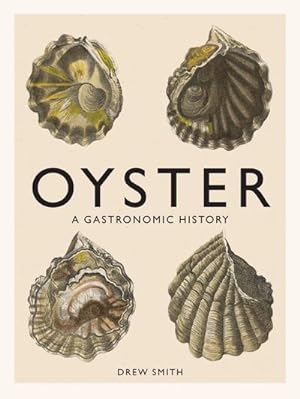 Bild des Verkufers fr Oyster : A Gastronomic History (with Recipes) zum Verkauf von AHA-BUCH GmbH