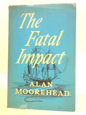 Seller image for The Fatal Impact: an Account of the Invasion of the South Pacific 1767-1840 for sale by World of Rare Books