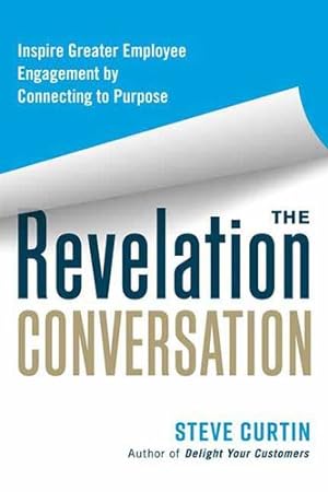 Imagen del vendedor de The Revelation Conversation: Inspire Greater Employee Engagement by Connecting to Purpose by Curtin, Steve [Paperback ] a la venta por booksXpress