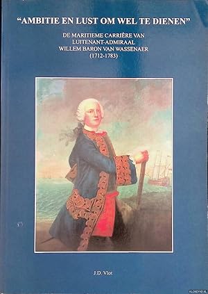 Bild des Verkufers fr Ambitie en lust om wel te dienen". De maritieme carrire van Luitenant-Admiraal Willem Baron van Wassenaer (1712-1783) zum Verkauf von Klondyke