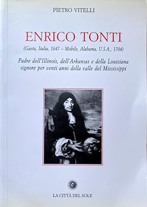 ENRICO TONTI (GAETA, ITALIA, 1647-MOBILE, ALABAMA, USA, 1704): PADRE DELL'ILLINOIS, DELL'ARKANSAS...