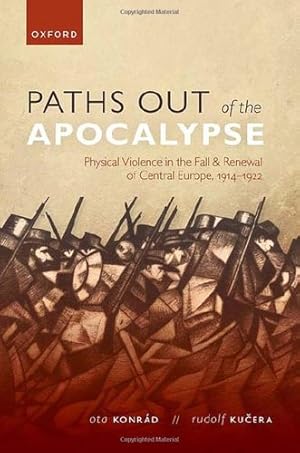 Bild des Verkufers fr Paths out of the Apocalypse: Physical Violence in the Fall and Renewal of Central Europe, 1914-1922 (The Greater War) by Konr ¡d, Ota, Kucera, Rudolf [Hardcover ] zum Verkauf von booksXpress