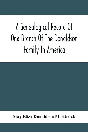 Immagine del venditore per A Genealogical Record Of One Branch Of The Donaldson Family In America venduto da moluna