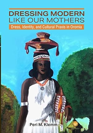 Immagine del venditore per Dressing Modern Like Our Mothers: Dress, Identity, and Cultural Praxis in Oromia by Peri M. Klemm [Paperback ] venduto da booksXpress