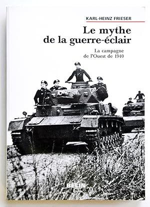 LE MYTHE DE LA GUERRE-ECLAIR La campagne de l'Ouest de 1940. Avec 48 cartes.