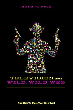 Seller image for Television on the Wild Wild Web: And How to Blaze Your Own Trail for sale by Redux Books