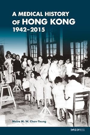 Bild des Verkufers fr A Medical History of Hong Kong: 1942-2015 zum Verkauf von moluna