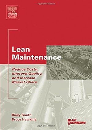 Seller image for Lean Maintenance: Reduce Costs, Improve Quality, and Increase Market Share (Life Cycle Engineering Series) for sale by WeBuyBooks