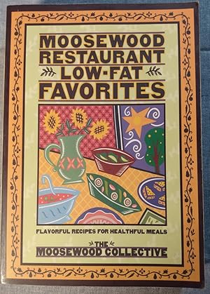 Moosewood Restaurant Low-Fat Favorites: Flavorful Recipes for Healthful Meals