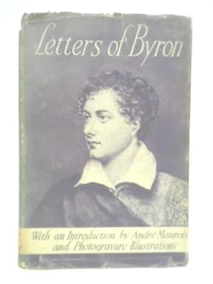 Bild des Verkufers fr The Letters of George Gordon, 6th Lord Byron, Selected by R. G. Howarth, M. A. , with an Introduction by Andre Maurois zum Verkauf von World of Rare Books