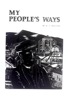 Seller image for My People's Ways, an Anthology of the Works of D.T. Williams, Rhymney for sale by World of Rare Books