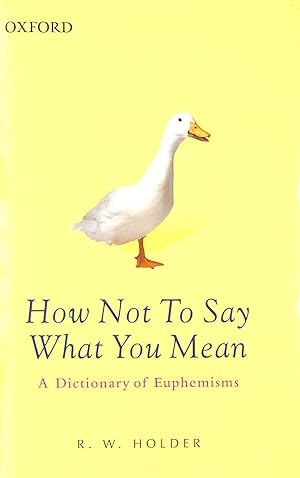 Seller image for How Not to Say What You Mean: A Dictionary of Euphemisms (Oxford Paperback Reference) for sale by M Godding Books Ltd